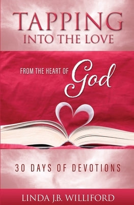 Tapping into the Love: From the Heart of God by Williford, Linda J. B.