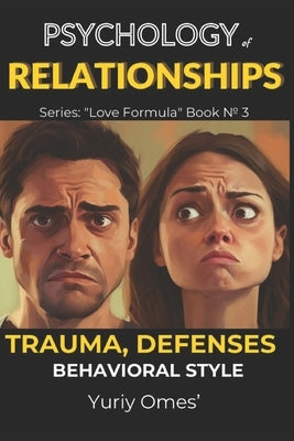 Psychology of Relationships: Trauma, Defenses, Behavioral Style by Omes', Yuriy