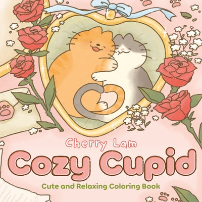 Cozy Cupid: Cute and Relaxing Coloring Book by Lam, Cherry