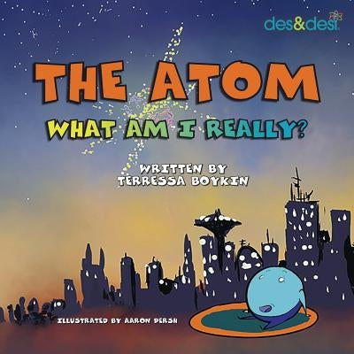 The Atom What Am I Really by Boykin, Terressa