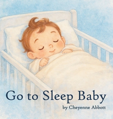 Go To Sleep Baby by Abbott, Cheyenne