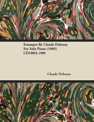 Estampes by Claude Debussy for Solo Piano (1903) Cd108(l.100) by Debussy, Claude