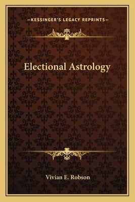 Electional Astrology by Robson, Vivian E.