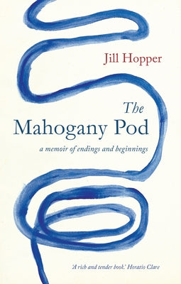 The Mahogany Pod: A Memoir of Endings and Beginnings by Hopper, Jill