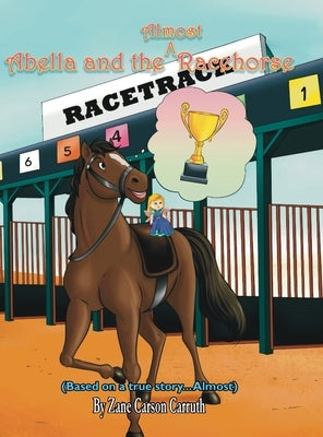 Abella and the Almost Racehorse by Carruth, Zane Carson