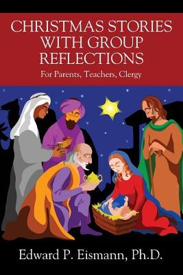 Christmas Stories with Group Reflections: For Parents, Teachers, Clergy by Eismann, Edward P.