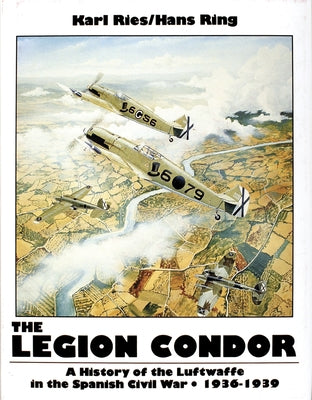The Legion Condor 1936-1939 by Ries, Karl