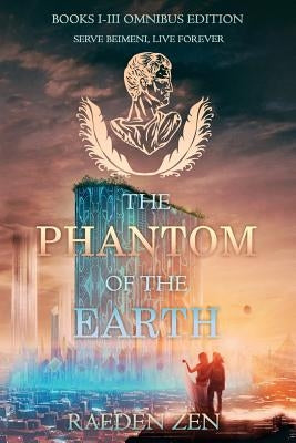 The Phantom of the Earth (Books 1-3 Omnibus Edition) by Zen, Raeden