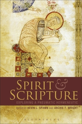 Spirit and Scripture: Exploring a Pneumatic Hermeneutic by Spawn, Kevin L.