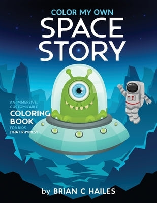 Color My Own Space Story: An Immersive, Customizable Coloring Book for Kids (That Rhymes!) by Hailes, Brian C.