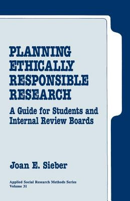 Planning Ethically Responsible Research: A Guide for Students and Internal Review Boards by Sieber, Joan E.