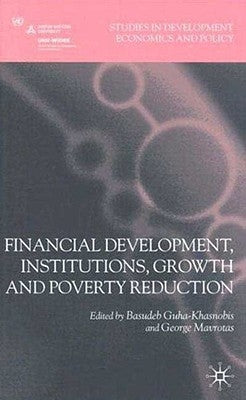 Financial Development, Institutions, Growth and Poverty Reduction by Guha-Khasnobis, Basudeb