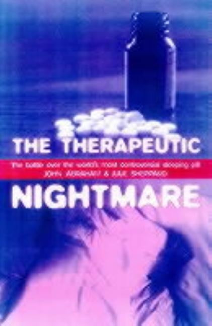 The Therapeutic Nightmare: The Battle Over the World's Most Controversial Tranquilizer by Abraham, John