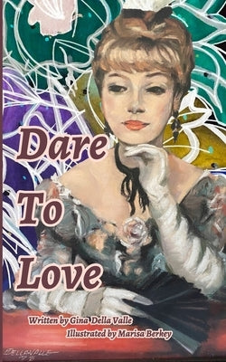Dare To Love: Finding Self-Love, Confidence, and Inner Peace by Valle, Gina Louise Della
