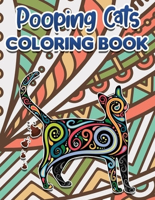 Pooping Cats Coloring Book: Funny Coloring Pages for Adult Relaxation Anti Stress Hilarious Gag Gift Idea for Rude Cat Lovers Stress Relief Fartin by Turner, Danny