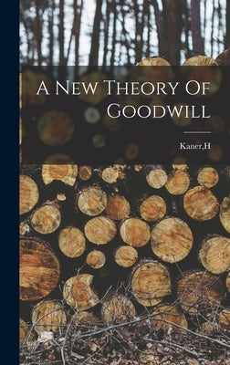 A New Theory Of Goodwill by Kaner, H.