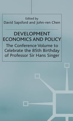 Development Economics and Policy: The Conference Volume to Celebrate the 85th Birthday of Professor Sir Hans Singer by Sapsford, David