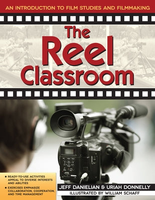 The Reel Classroom: An Introduction to Film Studies and Filmmaking by Danielian, Jeff