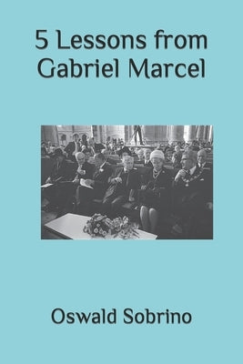 5 Lessons from Gabriel Marcel by Sobrino, Oswald