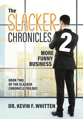 The Slacker Chronicles 2: More Funny Business by Whitten, Kevin F.