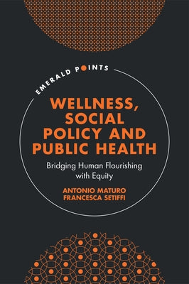 Wellness, Social Policy and Public Health: Bridging Human Flourishing with Equity by Maturo, Antonio