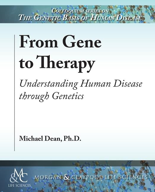 From Gene to Therapy: Understanding Human Disease Through Genetics by Dean, Michael