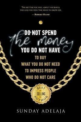 Do not spend the money you do not have to buy what you do not need to impress pe by Adelaja, Sunday