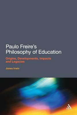 Paulo Freire's Philosophy of Education by Irwin, Jones