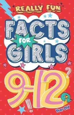 Really Fun Facts Book For 9-12 Year Old Girls: Illustrated amazing facts for girls: Super-inspirational women, nature, sport, science, positivity, con by MacIntyre, Mickey