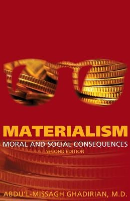 Materialism: Moral and Social Consequences by Ghadirian, Abdu'l-Missagh