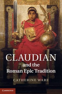 Claudian and the Roman Epic Tradition by Ware, Catherine
