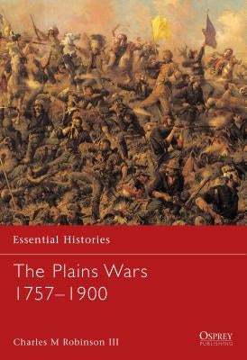 The Plains Wars 1757-1900 by III, Charles M. Robinson