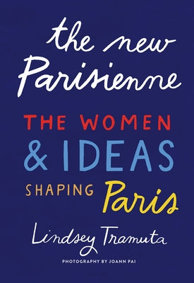 The New Parisienne: The Women and Ideas Shaping Paris by Tramuta, Lindsey