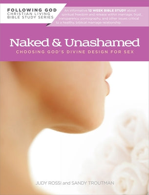 Naked and Unashamed: Choosing God's Divine Design for Sex by Rossi, Judy
