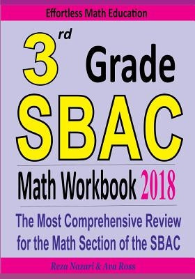 3rd Grade SBAC Math Workbook 2018: The Most Comprehensive Review for the Math Section of the SBAC TEST by Ross, Ava