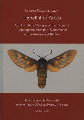 Thyretini of Africa: An Illustrated Catalogue of the Thyretini (Lepidoptera: Arctiidae: Syntominae) of the Afrotropical Region by Przybylowicz, Lukasz