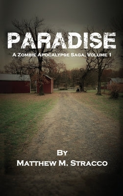 Paradise: A Zombie Apocalypse Saga, Volume 1 by Stracco, Matthew M.