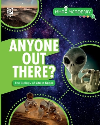 Anyone Out There? The Biology of Life in Space by Howell, Izzi