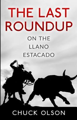 The Last Roundup on The Llano Estacado by Olson, Chuck