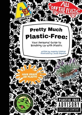 Pretty Much Plastic-Free: Your Personal Guide to Breaking Up With Plastic by Coleman, Kassidy