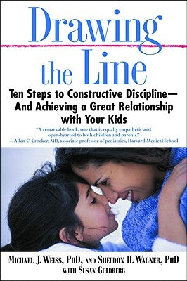 Drawing the Line: Ten Steps to Constructive Discipline--And Achieving a Great Relationship with Your Kids by Weiss, Michael J.