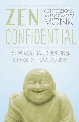 Zen Confidential: Confessions of a Wayward Monk by Haubner, Shozan Jack