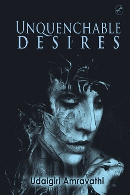 Unquenchable Desires by Amravathi, Udaigiri