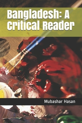 Bangladesh: A Critical Reader by Hasan, Mubashar