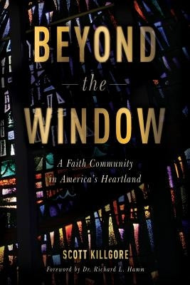 Beyond The Window: A Faith Community In America's Heartland by Killgore, Scott