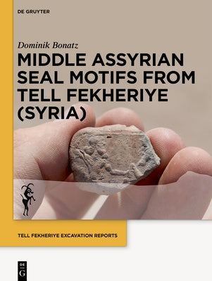 Middle Assyrian Seal Motifs from Tell Fekheriye (Syria) by Bonatz, Dominik