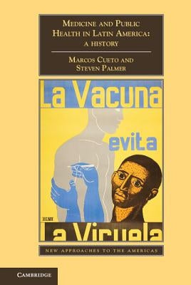 Medicine and Public Health in Latin America by Cueto, Marcos