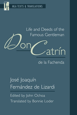Life and Deeds of the Famous Gentleman Don Catrín de la Fachenda: An MLA Translation by Fernández de Lizardi, José Joaquín