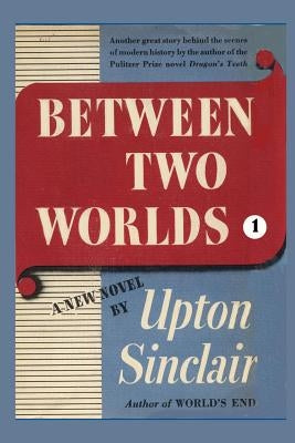 Between Two Worlds I by Sinclair, Upton