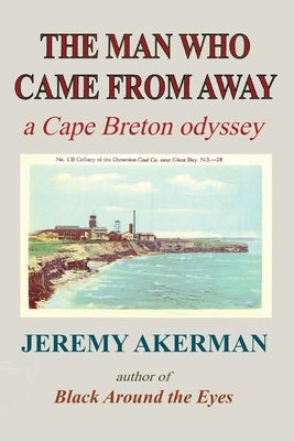 The Man who Came from Away: A Cape Breton odyssey by Akerman, Jeremy